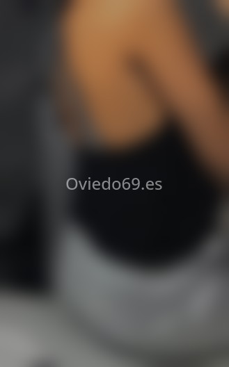Española, ultimos dias. 648826728. Citas en OVIEDO, OVIEDO. www.oviedo69.es.